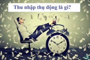 Thu nhập thụ động là gì? Cách kiếm tiền thụ động